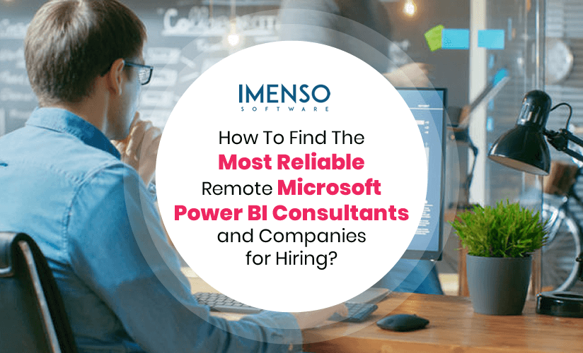 How To Find The Most Reliable Remote Microsoft Power BI Consultants and Companies for Hiring? 