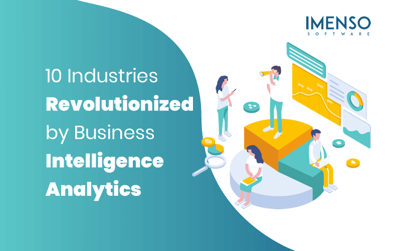 10 Industries Revolutionized by Business Intelligence Analytics