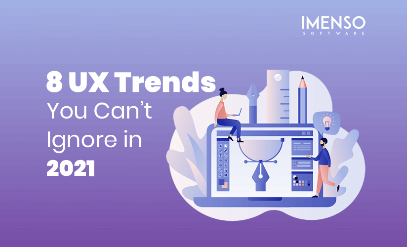8 UX Trends You Can’t Ignore in 2021