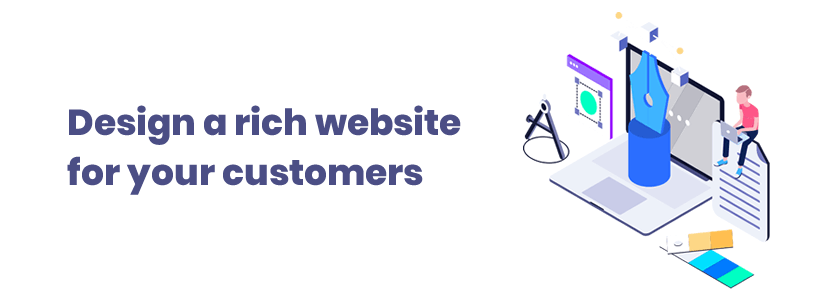 Design a rich website for your customers