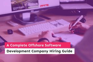 A Complete Offshore Software Development Company Hiring Guide