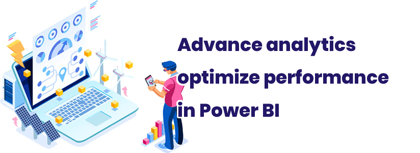 Advance analytics optimize performance in Power BI