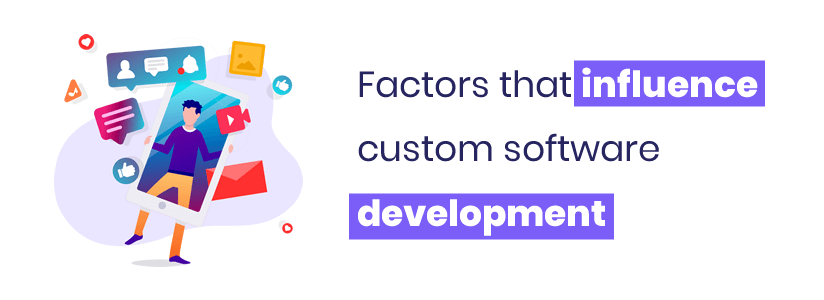 Factors that influence custom software development