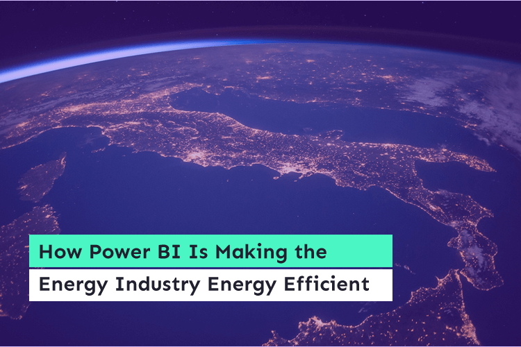 How Power BI Is Making the Energy Industry Energy Efficient