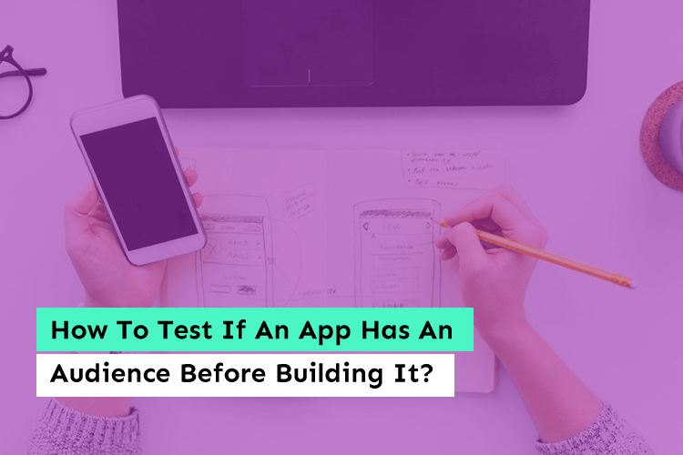 How To Test If An App Has An Audience Before Building It?