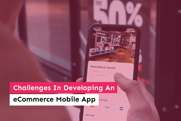 Challenges In Developing An eCommerce Mobile App