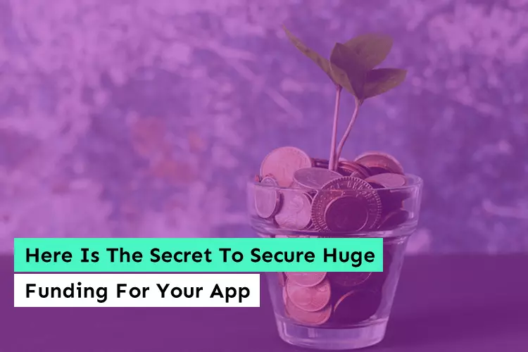 Here Is The Secret To Secure Huge Funding For Your App