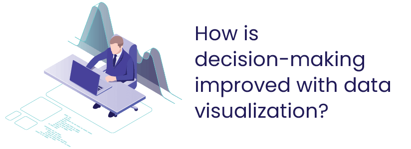 How is decision-making improved with data visualization?