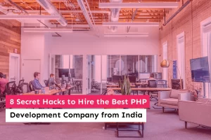 8 Secret Hacks to Hire the Best PHP Development Company from India