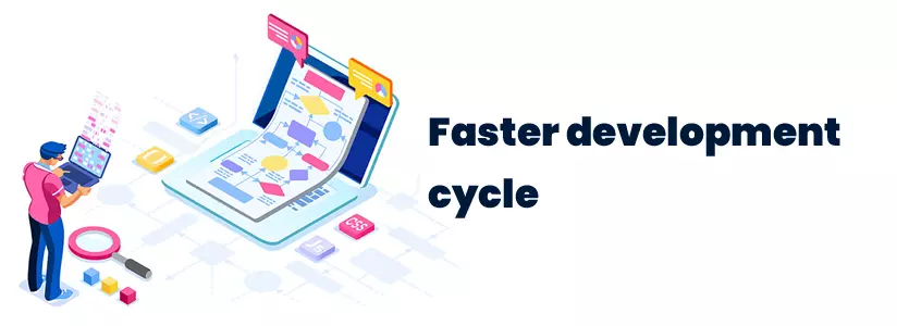 Faster development cycle