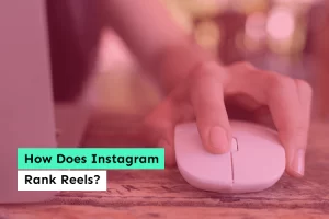 How Does Instagram Rank Reels?