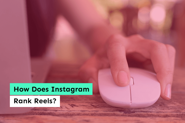 How Does Instagram Rank Reels?