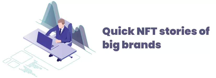 Quick NFT stories of big brands