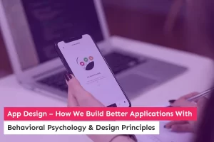 How We Build Better Applications With Behavioral Psychology