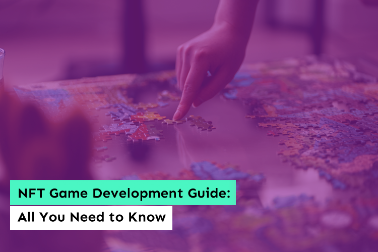 NFT Game Development Guide: All You Need to Know