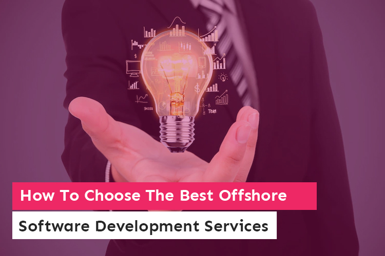 How To Choose The Best Offshore Software Development Services