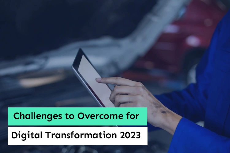 Challenges to Overcome for Digital Transformation 2023
