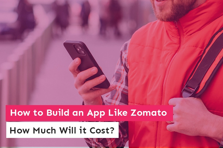 How to Build an App Like Zomato – How Much Will it Cost?