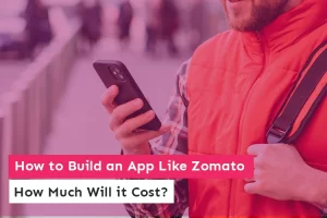 How to Build an App Like Zomato - How Much Will it Cost?