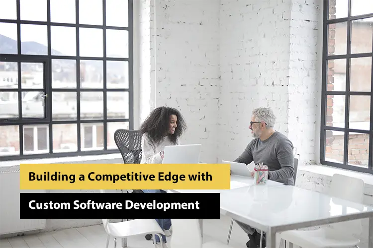 Building a Competitive Edge with Custom Software Development