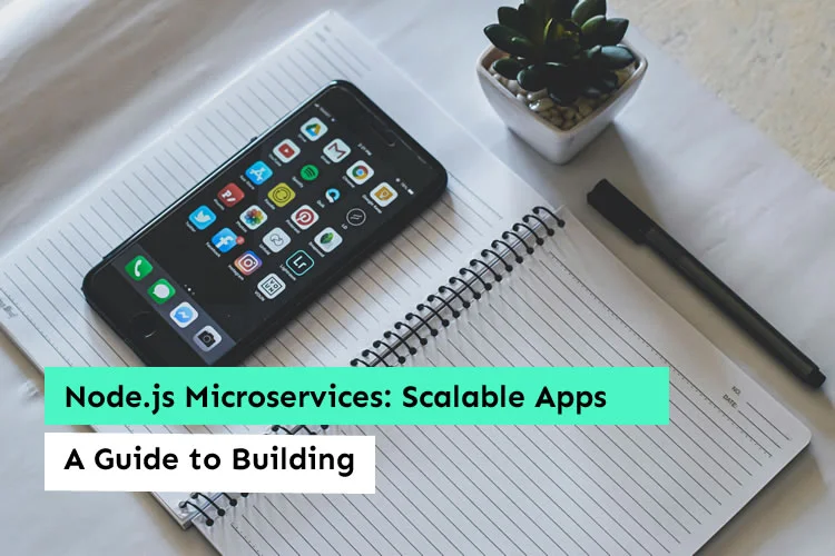 Node.js Microservices: A Guide to Building Scalable Apps