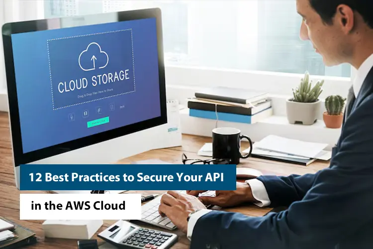 12 Best Practices to Secure Your API in the AWS Cloud