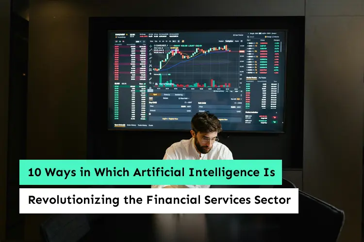 10 Ways in Which Artificial Intelligence Is Revolutionizing the Financial Services Sector