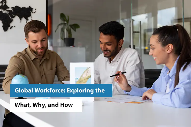 Global Workforce: Exploring the What, Why, and How
