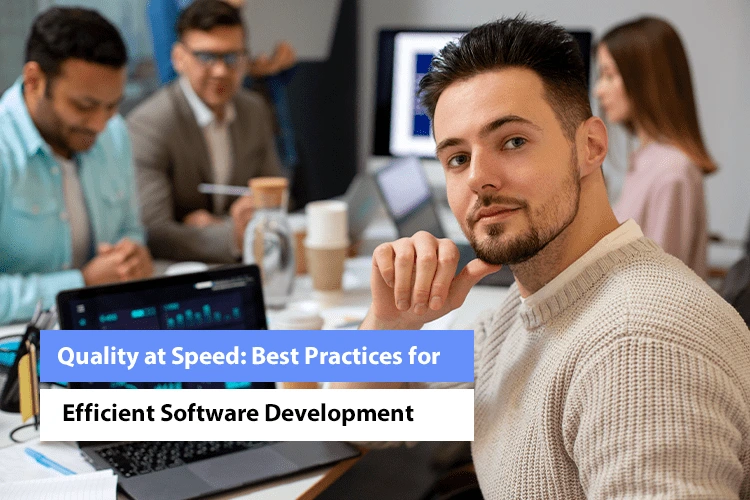 Quality at Speed: Best Practices for Efficient Software Development