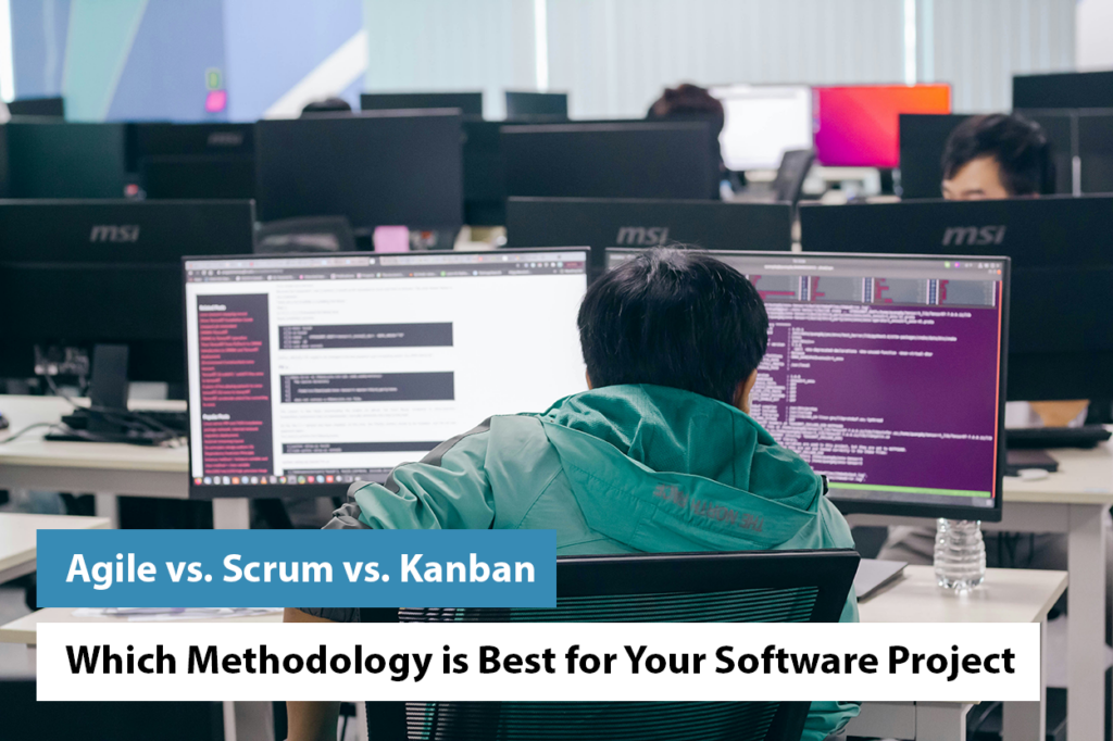 Agile vs. Scrum vs. Kanban: Which Methodology is Best for Your Software Project