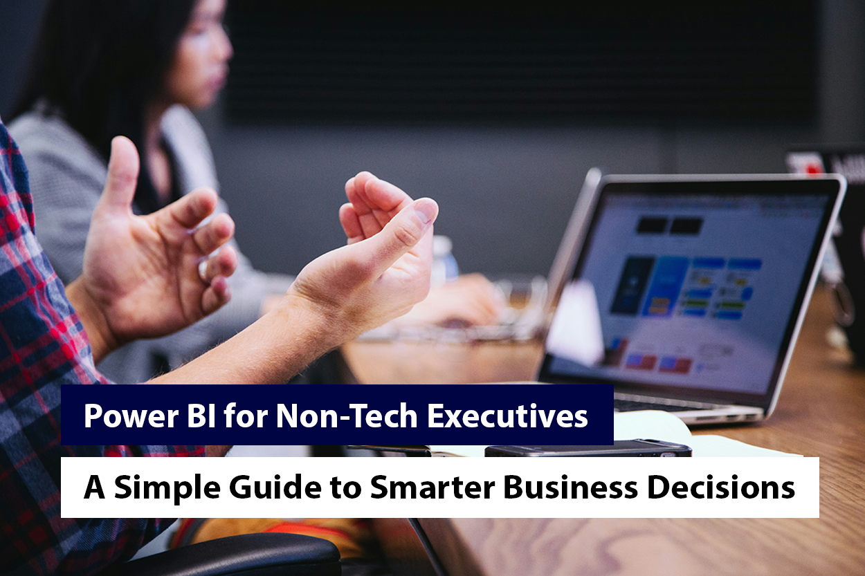 Power BI for Non-Tech Executives: A Simple Guide to Smarter Business Decisions