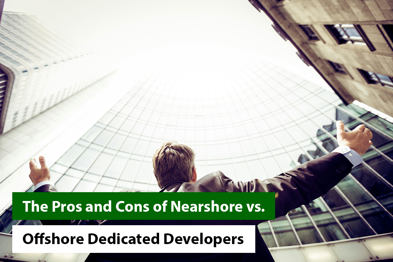The Pros and Cons of Nearshore vs. Offshore Dedicated Developers