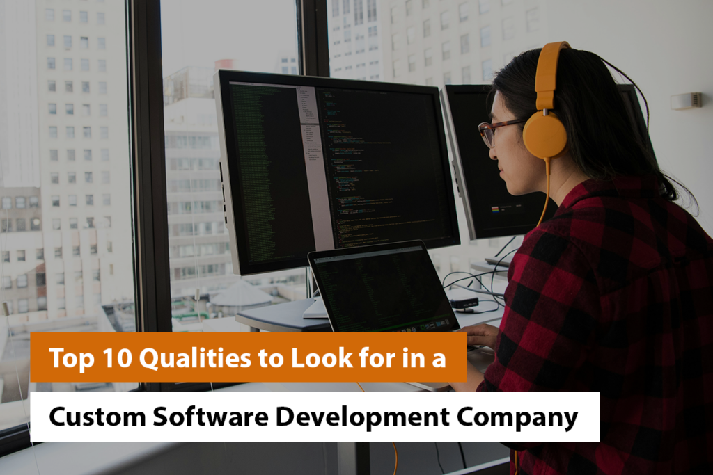 Top 10 Qualities to Look for in a Custom Software Development Company