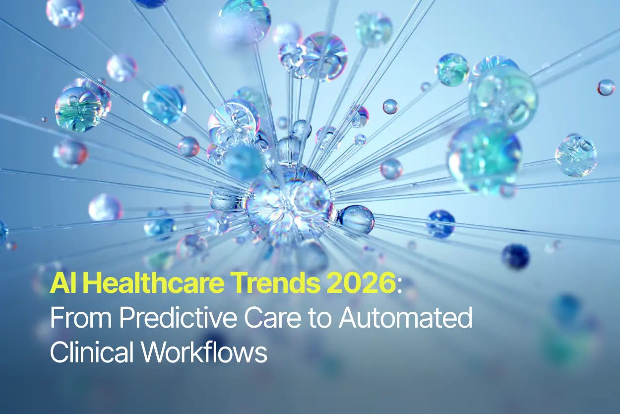 AI Healthcare Trends 2026: From Predictive Care to Automated Clinical Workflows