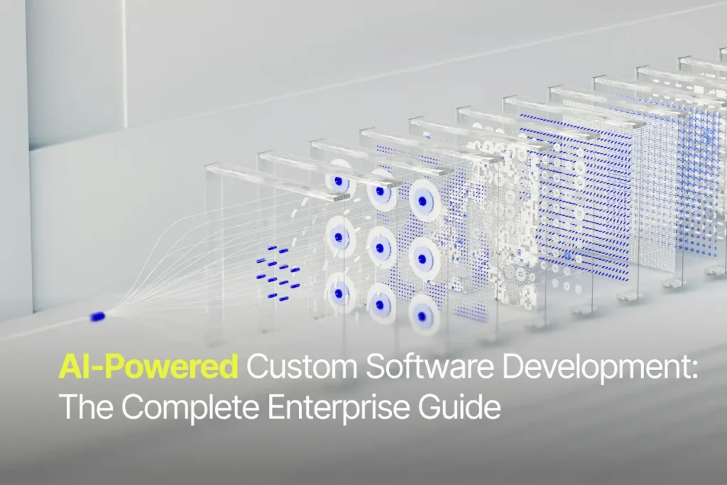 AI-Powered Custom Software Development: The Complete Enterprise Guide