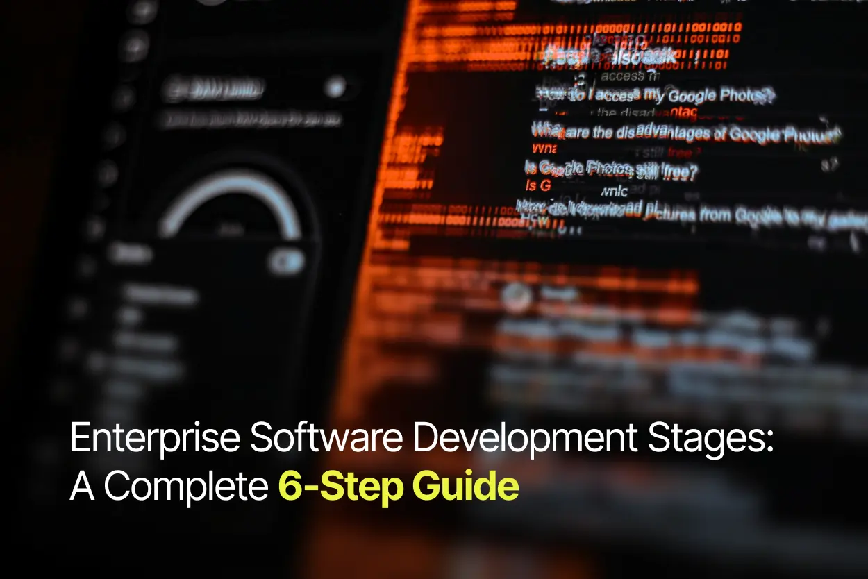 Enterprise Software Development Stages: A Complete 6-Step Guide
