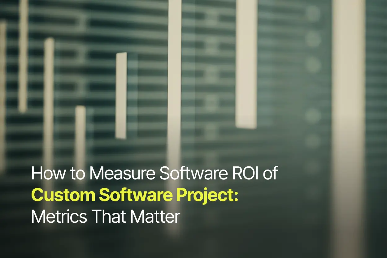 How to Measure Software ROI of Custom Software Project: Metrics That Matter
