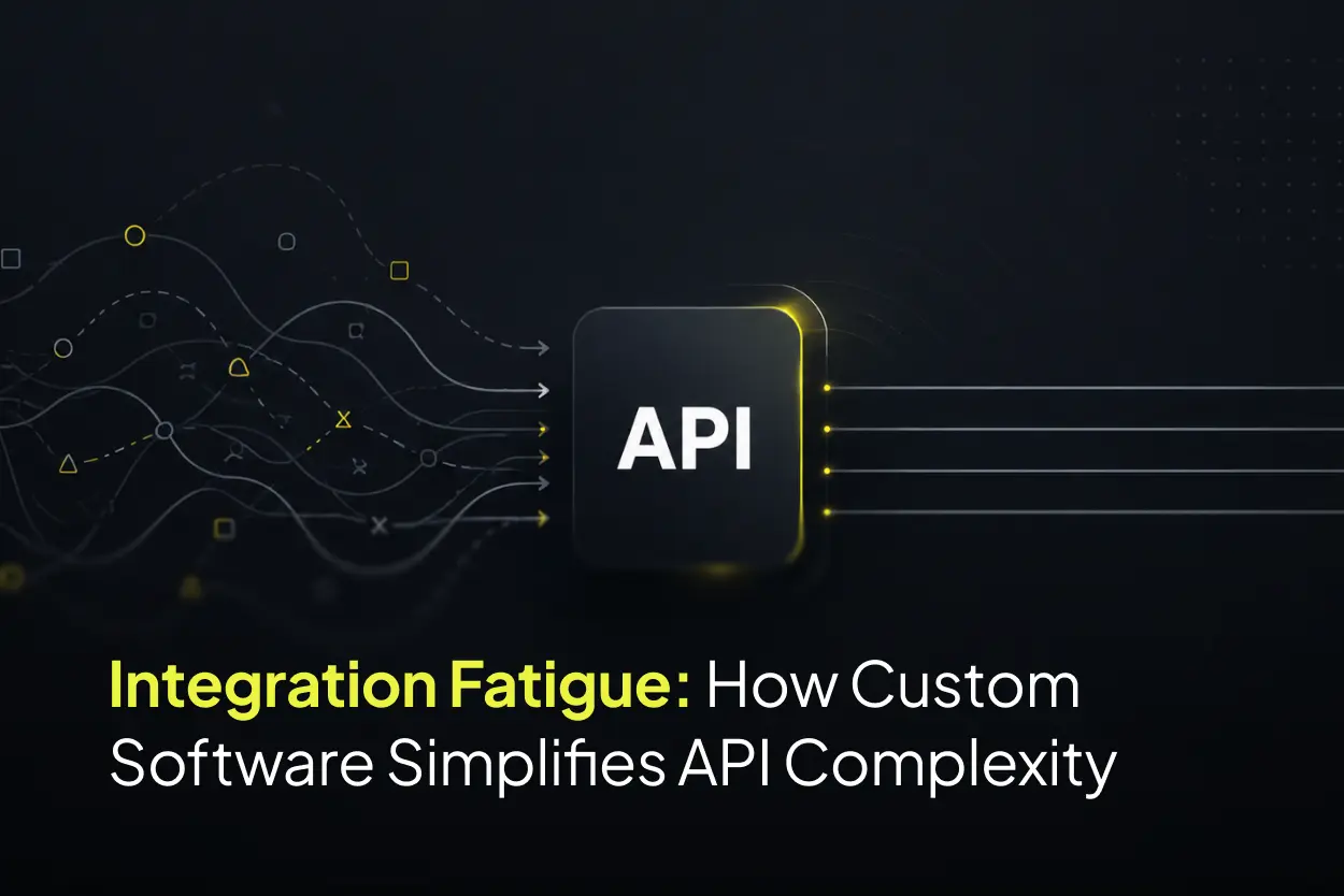 Integration Fatigue: How Custom Software Simplifies API Complexity