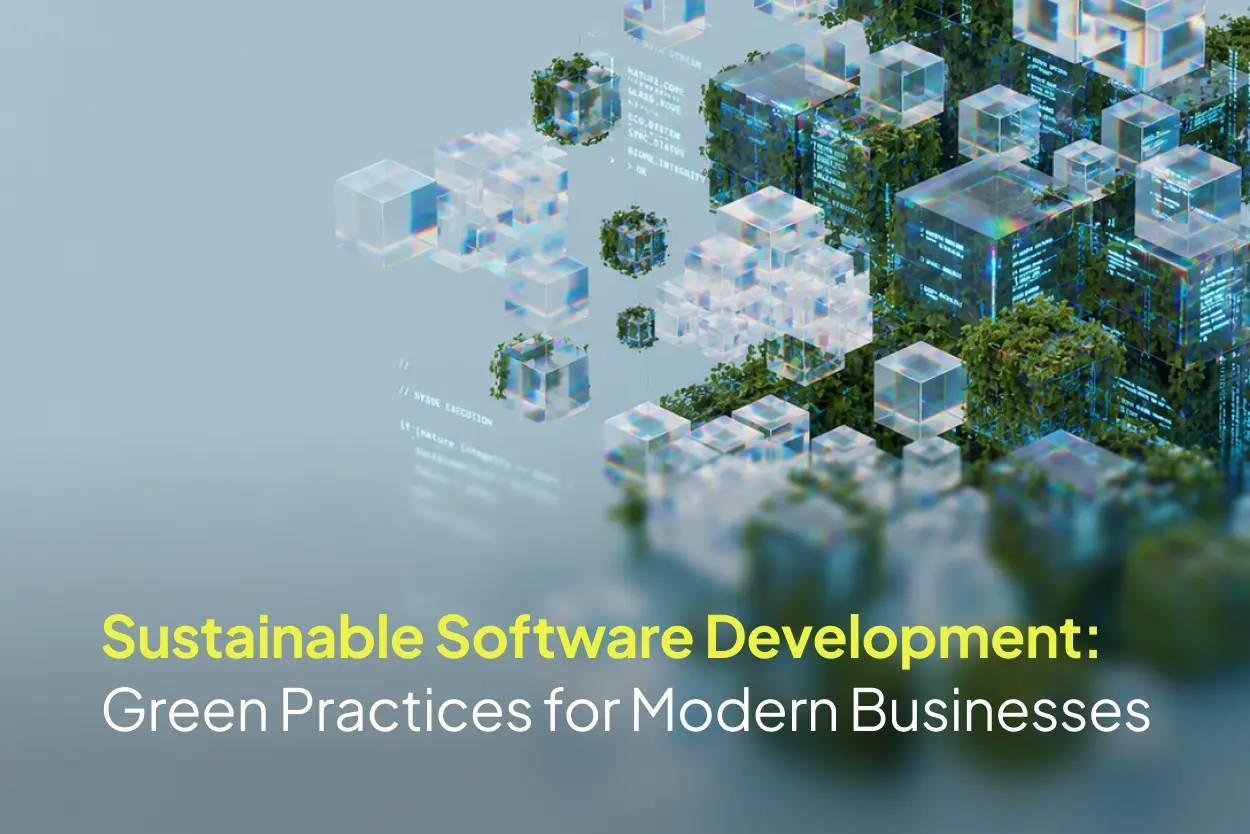 Sustainable Software Development: Green Practices for Modern Businesses