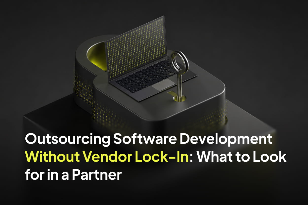 Outsourcing Software Development Without Vendor Lock-In: What to Look for in a Partner