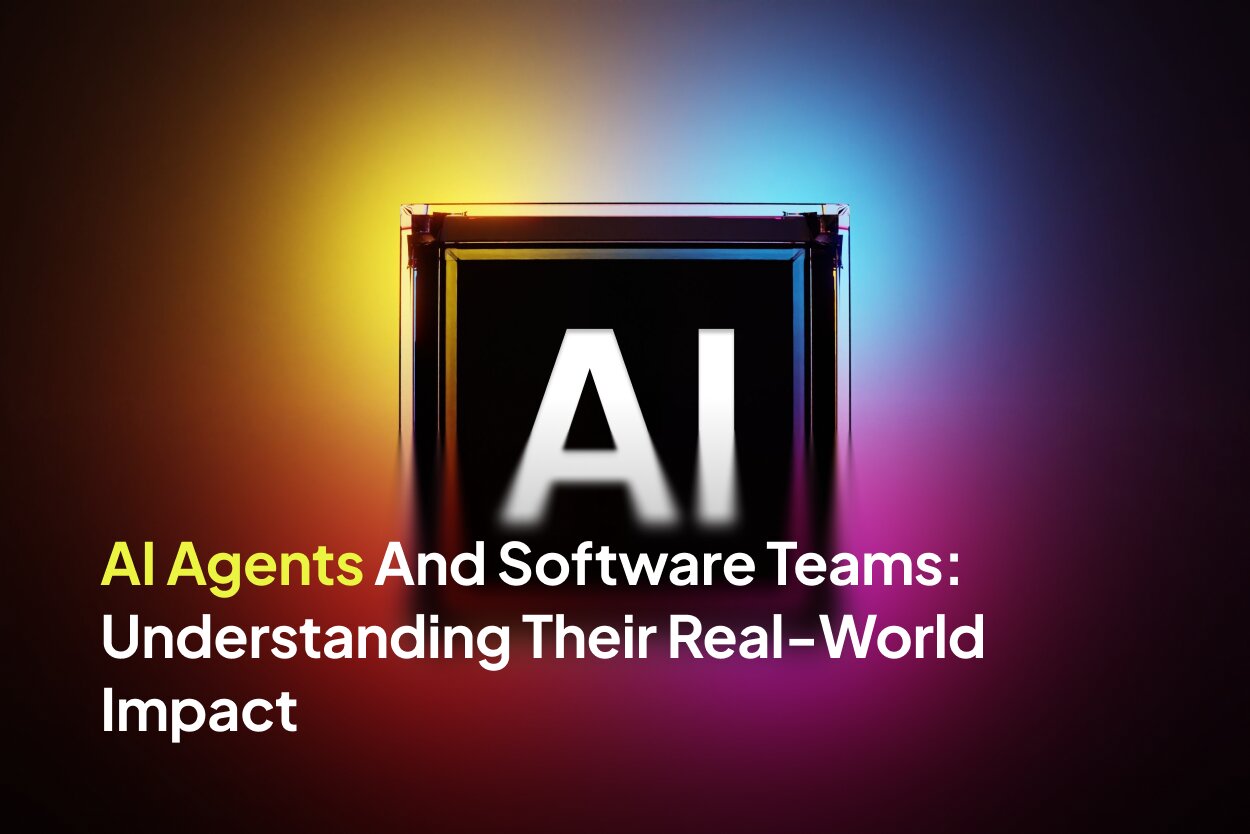 AI Agents And Software Teams: Understanding Their Real-World Impact