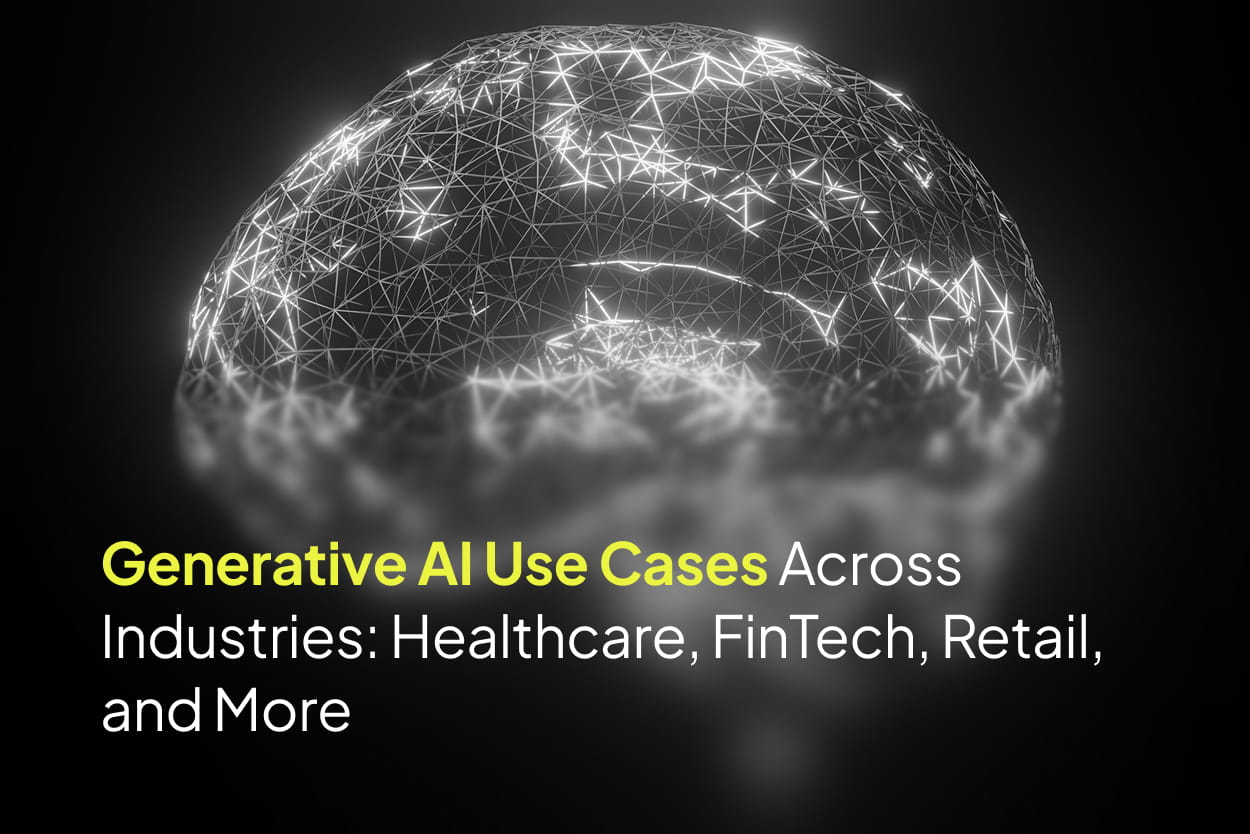 Generative AI Use Cases Across Industries: Healthcare, FinTech, Retail, and More